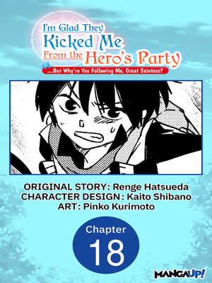 cover image of I'm Glad They Kicked Me From the Hero's Party... But Why're you following me, Great Saintess?, Chapter 18